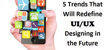 5 Trends That Will Redefine UI/UX Designing in the...