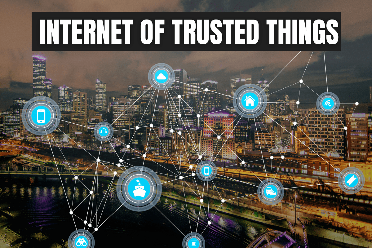 Internet of Trusted Things