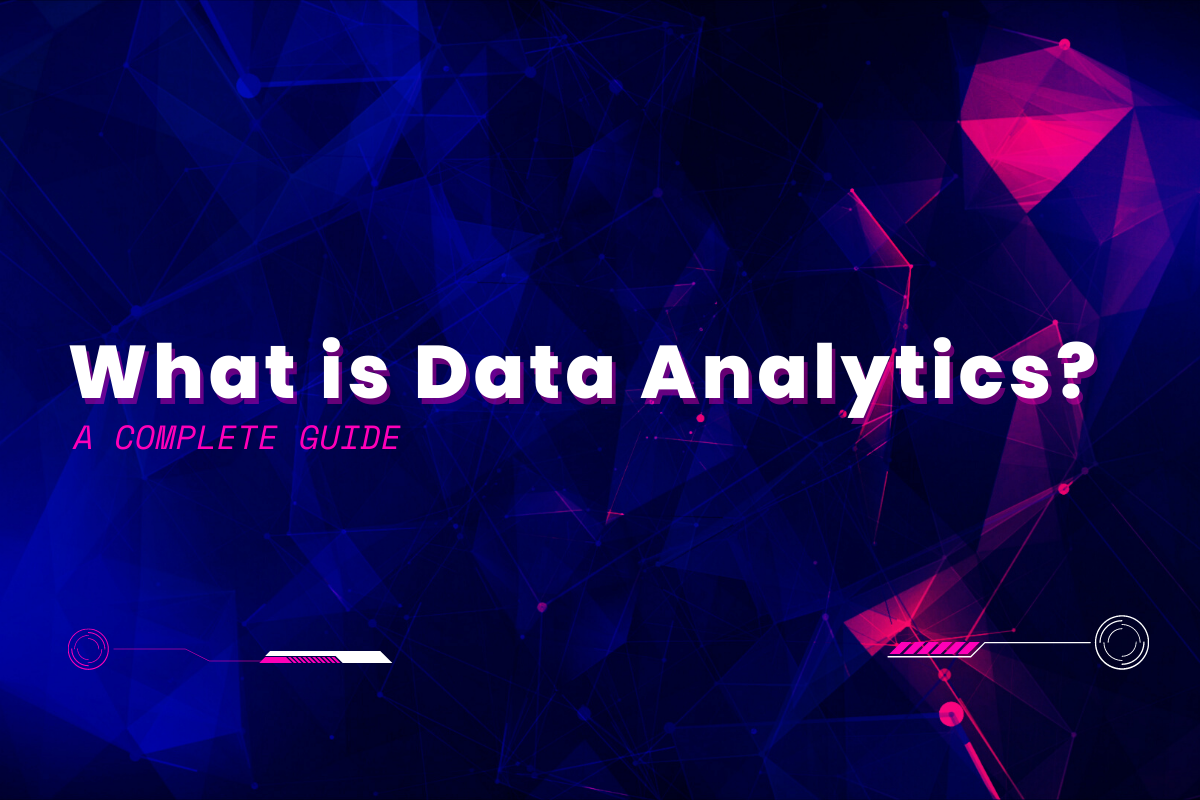 What is Data Analytics? A Complete Guide